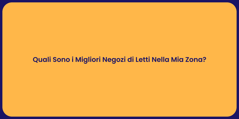 Quali Sono i Migliori Negozi di Letti Nella Mia Zona?