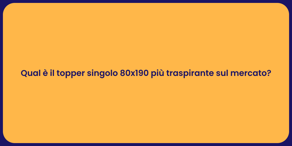 Qual è il topper singolo 80x190 più traspirante sul mercato?