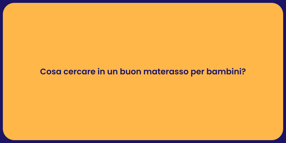 Cosa cercare in un buon materasso per bambini?