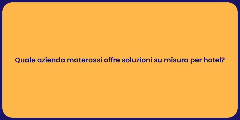 Quale azienda materassi offre soluzioni su misura per hotel?
