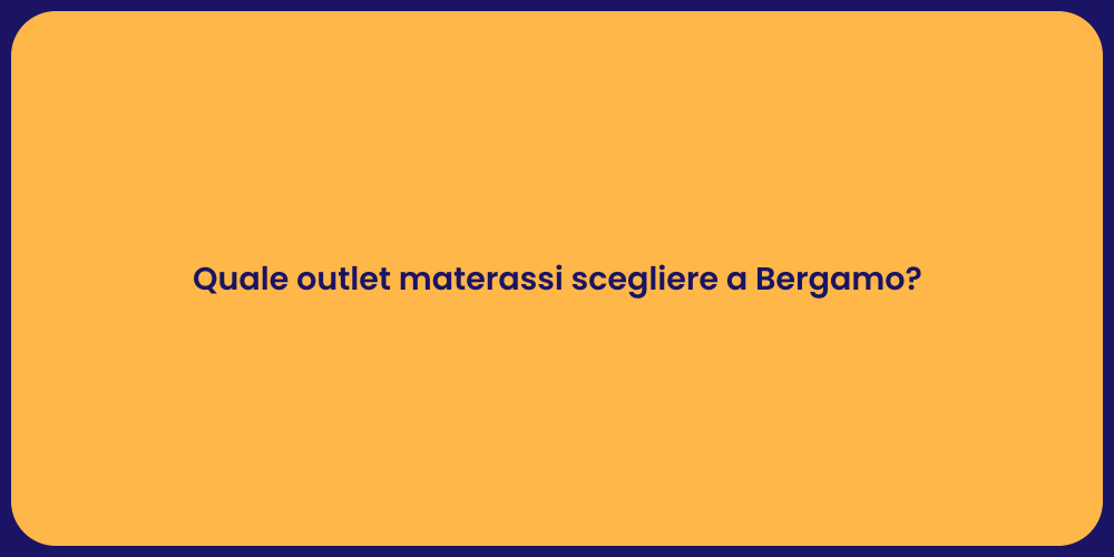 Quale outlet materassi scegliere a Bergamo?