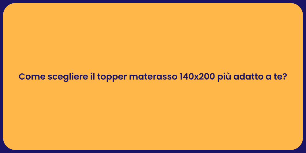 Come scegliere il topper materasso 140x200 più adatto a te?