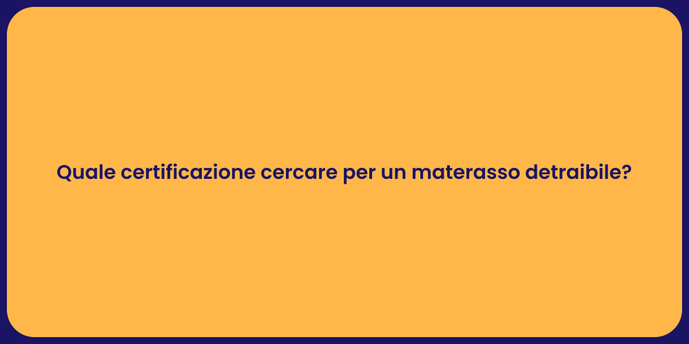 Quale certificazione cercare per un materasso detraibile?