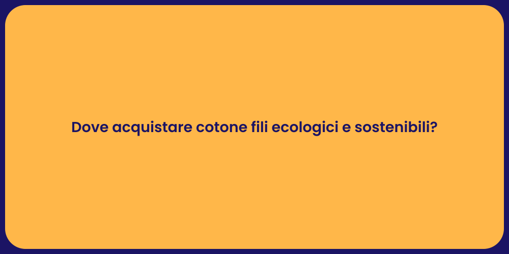 Dove acquistare cotone fili ecologici e sostenibili?