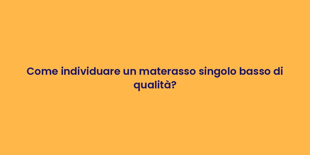 Come individuare un materasso singolo basso di qualità?