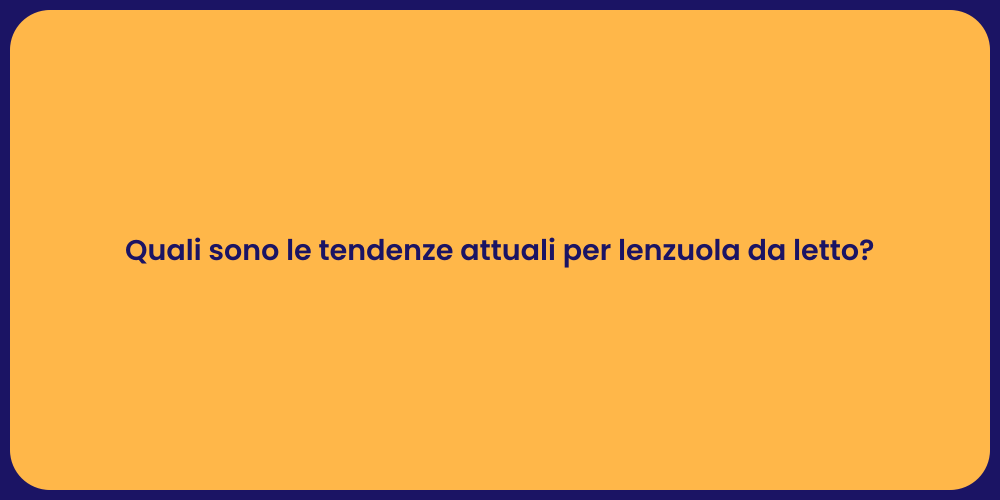 Quali sono le tendenze attuali per lenzuola da letto?