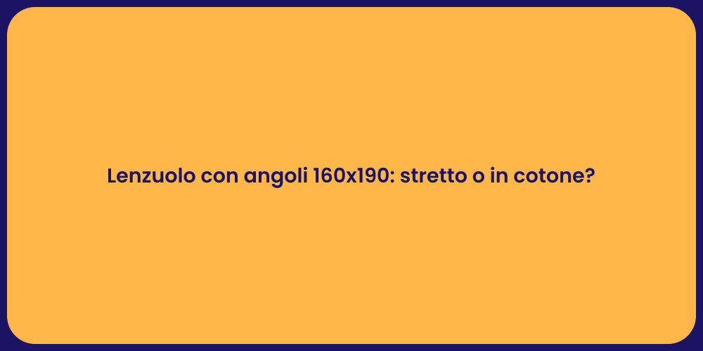 Lenzuolo con angoli 160x190: stretto o in cotone?