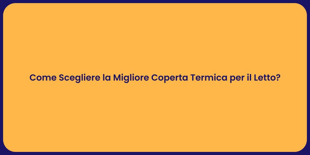 Come Scegliere la Migliore Coperta Termica per il Letto?