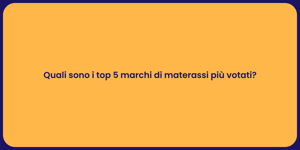 Quali sono i top 5 marchi di materassi più votati?