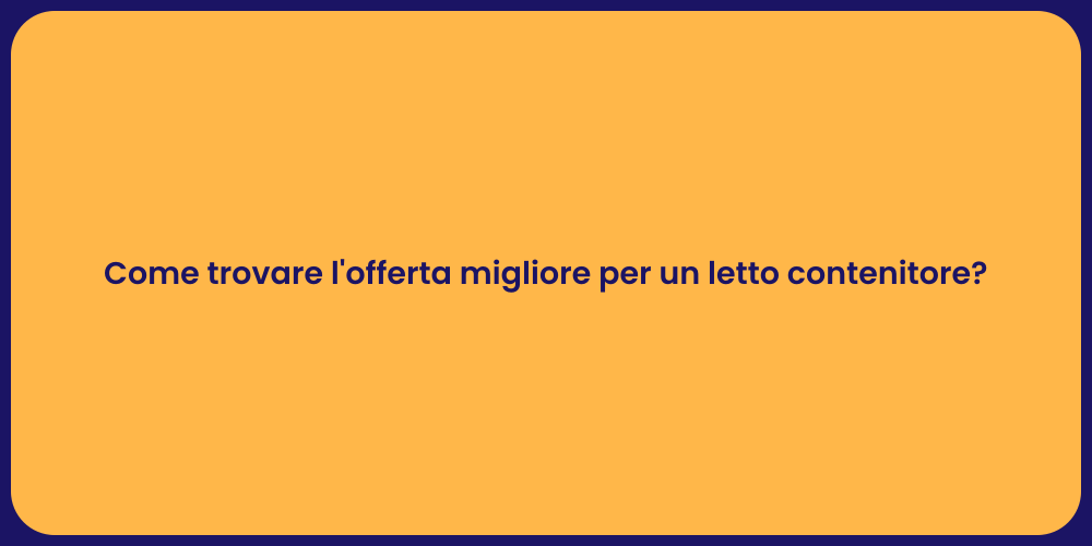 Come trovare l'offerta migliore per un letto contenitore?