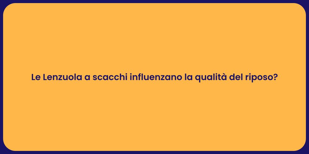 Le Lenzuola a scacchi influenzano la qualità del riposo?