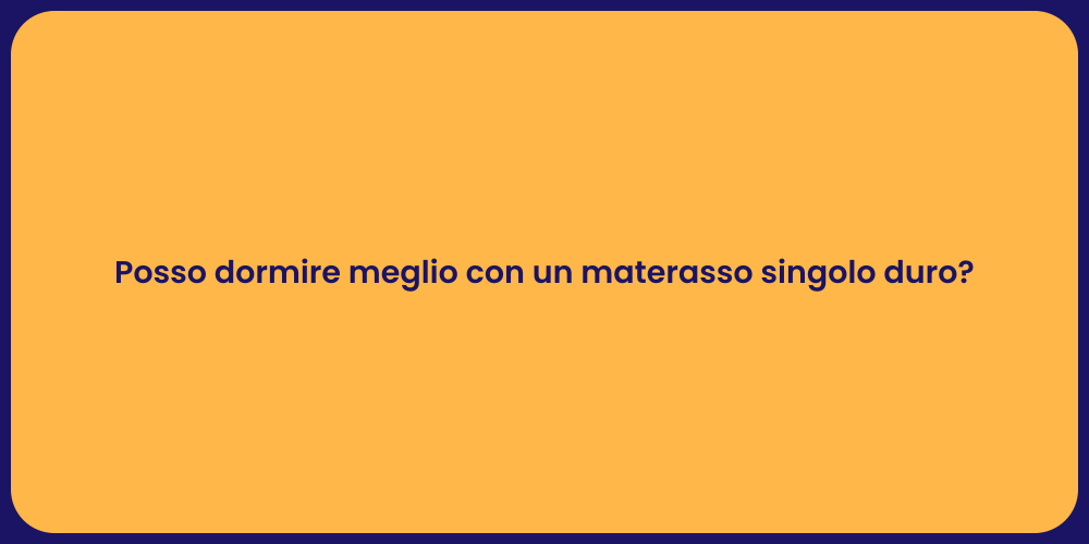 Posso dormire meglio con un materasso singolo duro?