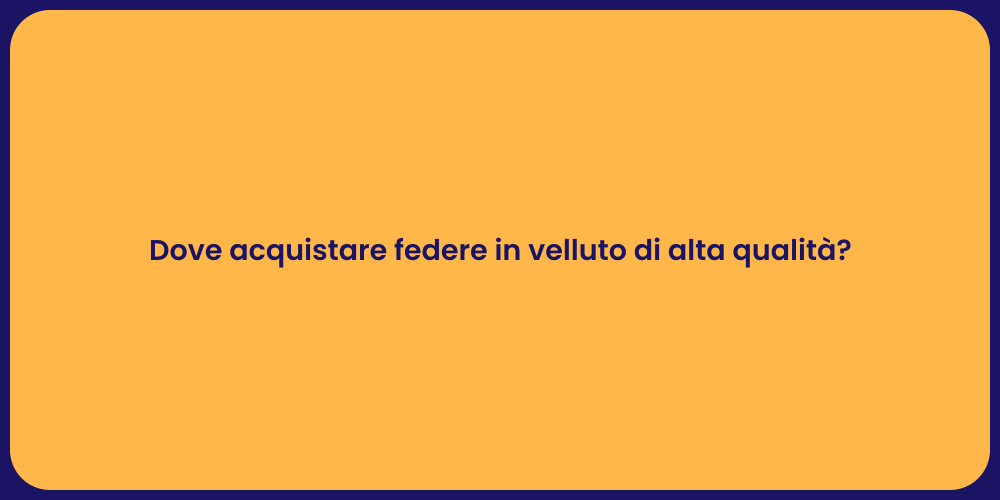 Dove acquistare federe in velluto di alta qualità?