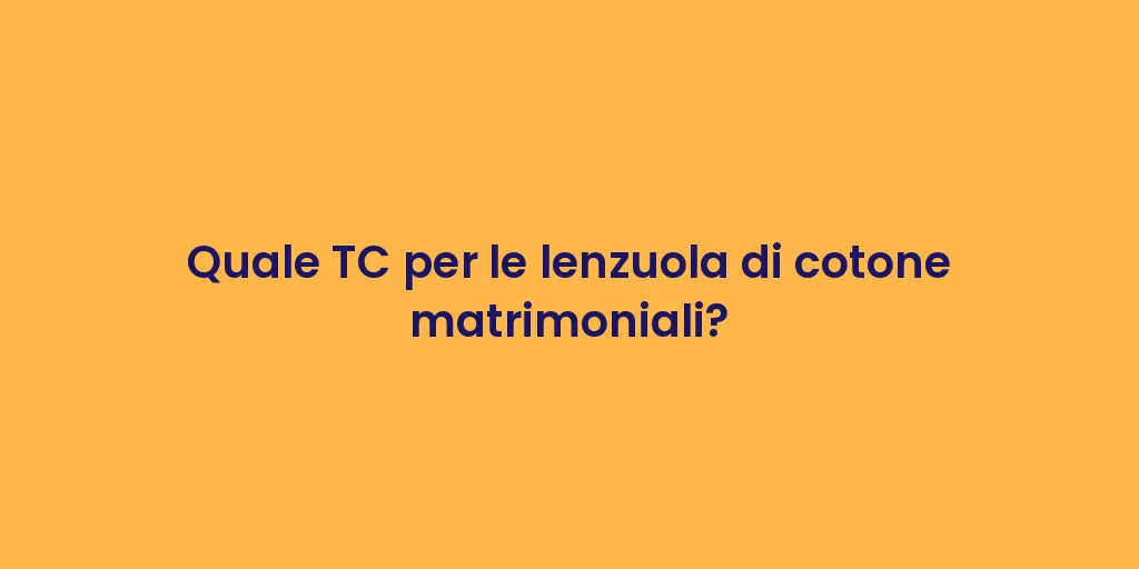 Quale TC per le lenzuola di cotone matrimoniali?