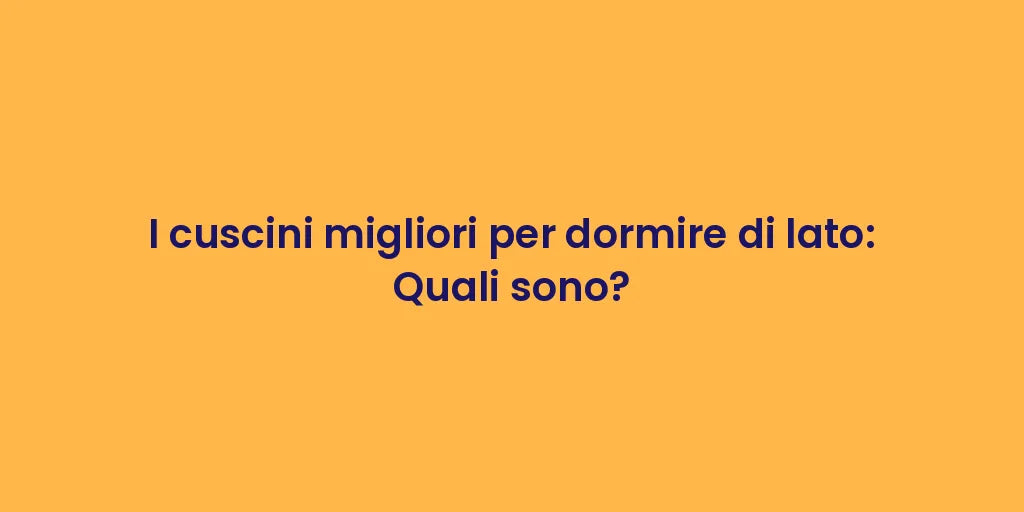 I cuscini migliori per dormire di lato: Quali sono?