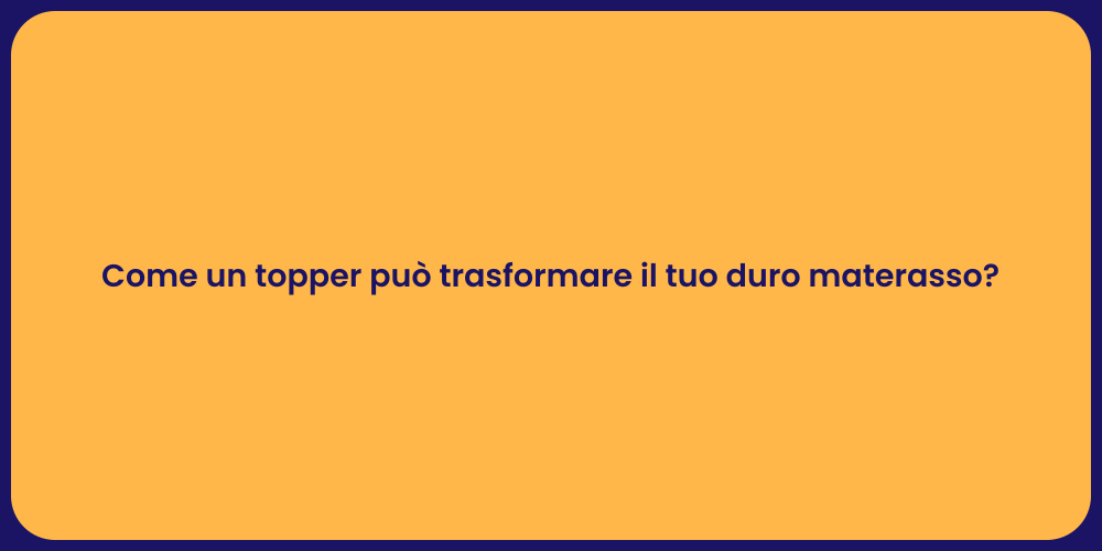 Come un topper può trasformare il tuo duro materasso?