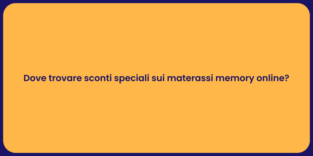 Dove trovare sconti speciali sui materassi memory online?