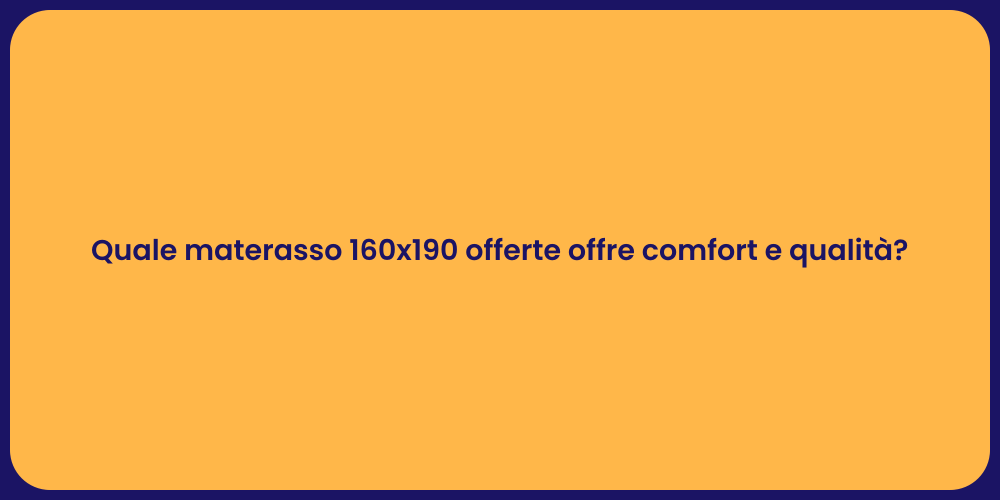 Quale materasso 160x190 offerte offre comfort e qualità?