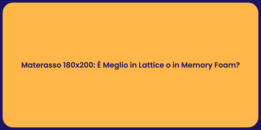 Materasso 180x200: È Meglio in Lattice o in Memory Foam?