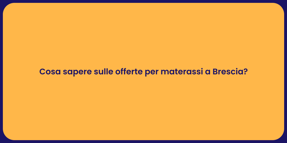 Cosa sapere sulle offerte per materassi a Brescia?