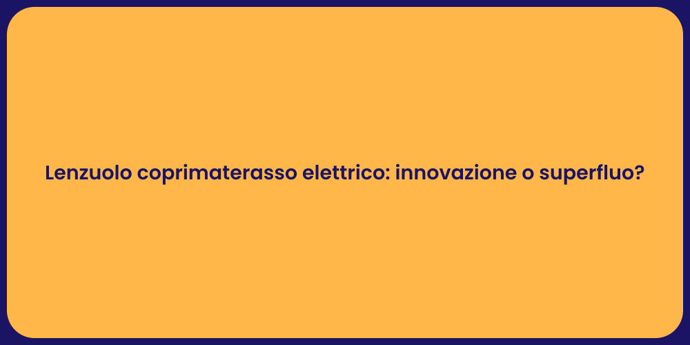 Lenzuolo coprimaterasso elettrico: innovazione o superfluo?