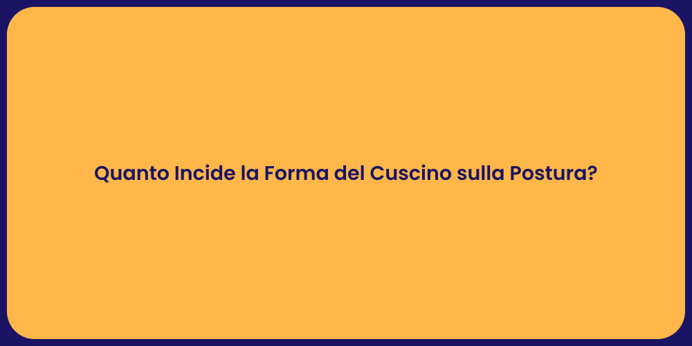 Quanto Incide la Forma del Cuscino sulla Postura?