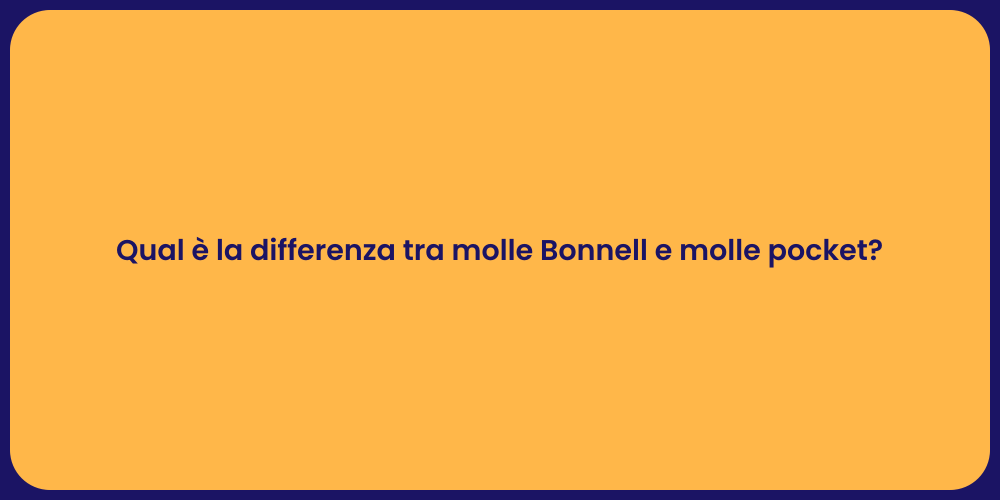 Qual è la differenza tra molle Bonnell e molle pocket?
