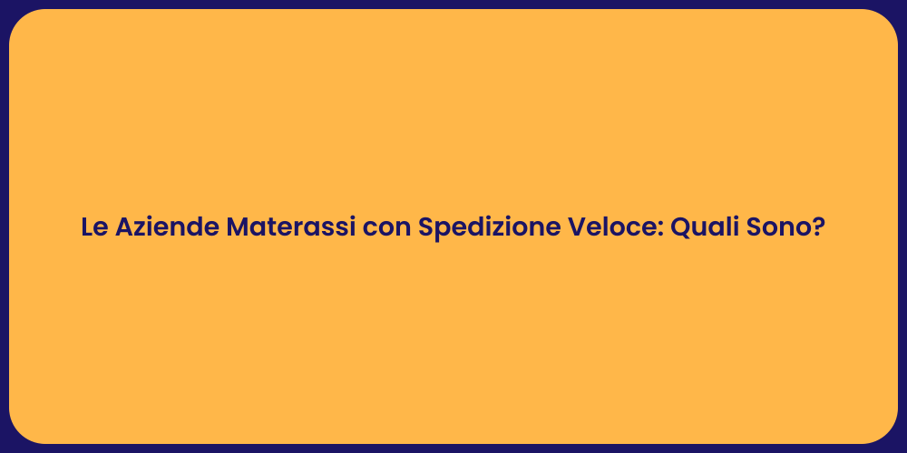 Le Aziende Materassi con Spedizione Veloce: Quali Sono?
