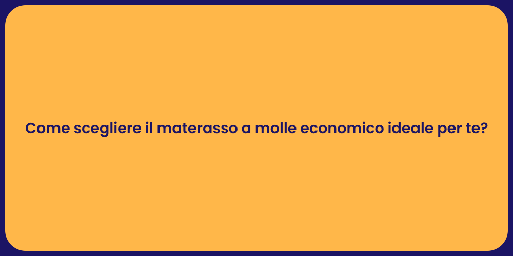 Come scegliere il materasso a molle economico ideale per te?