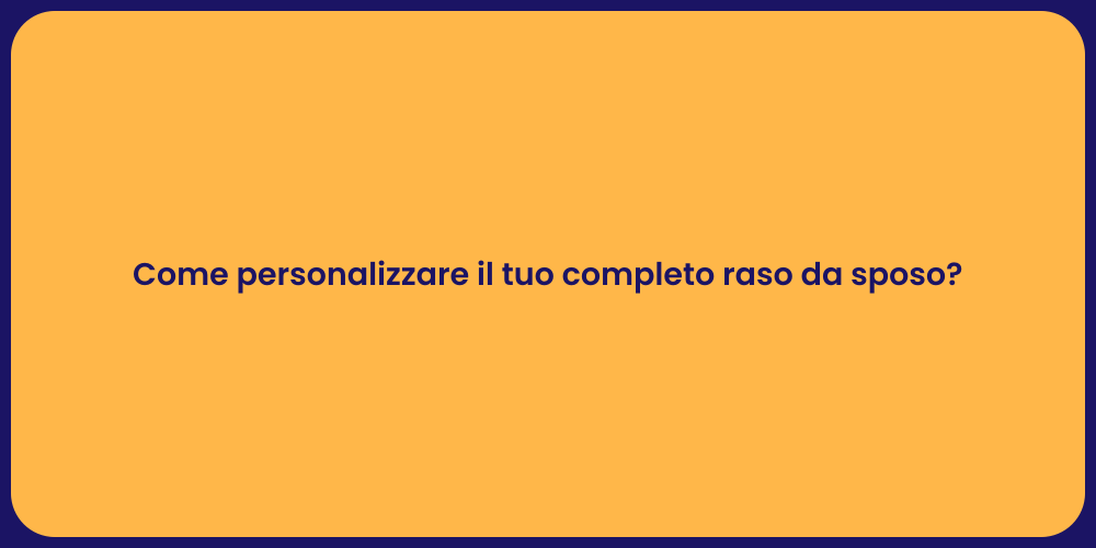 Come personalizzare il tuo completo raso da sposo?