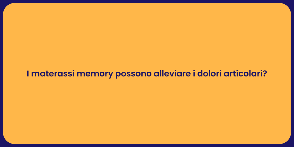 I materassi memory possono alleviare i dolori articolari?