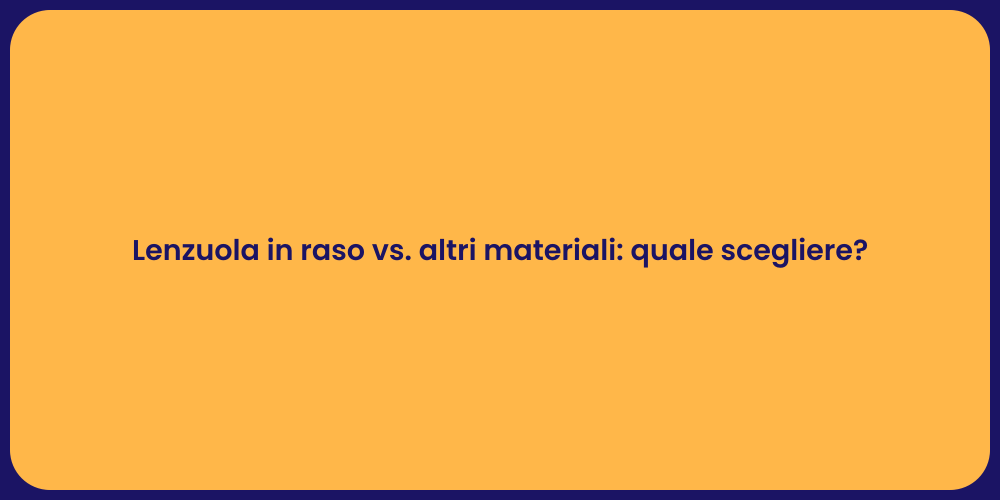Lenzuola in raso vs. altri materiali: quale scegliere?