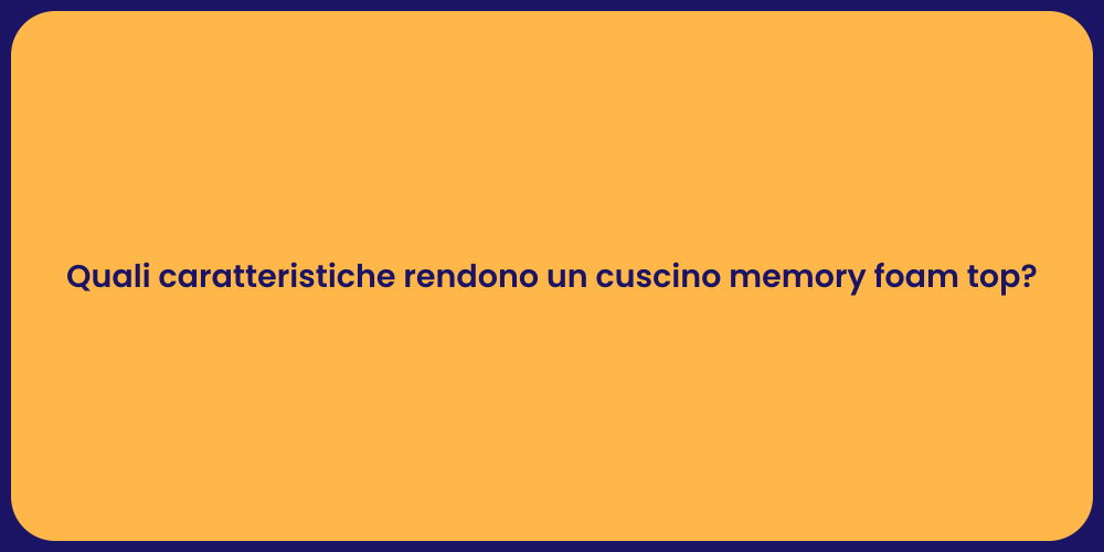 Quali caratteristiche rendono un cuscino memory foam top?