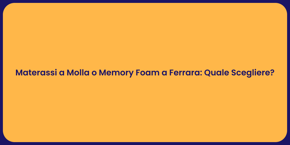 Materassi a Molla o Memory Foam a Ferrara: Quale Scegliere?