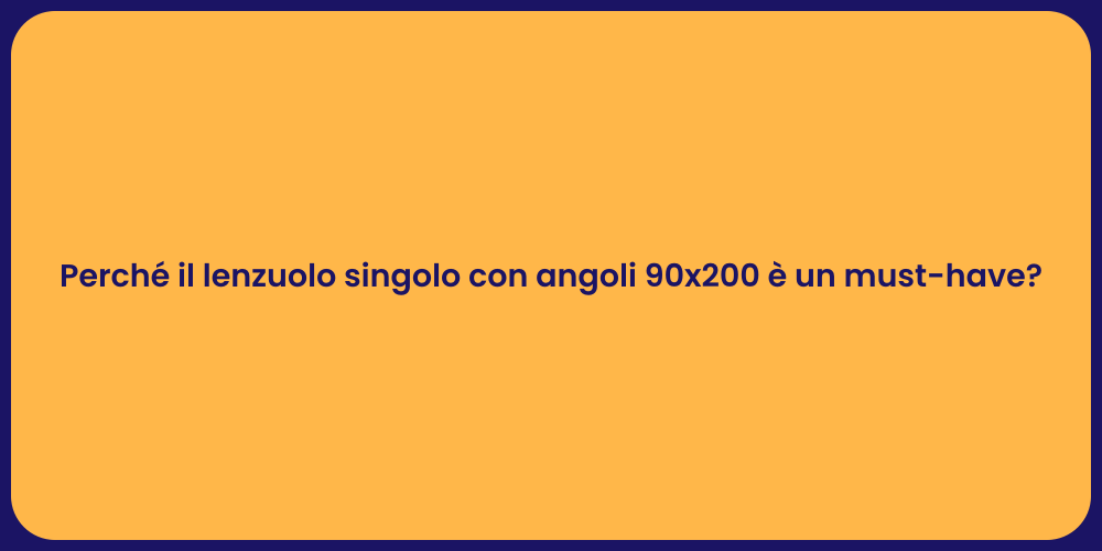 Perché il lenzuolo singolo con angoli 90x200 è un must-have?