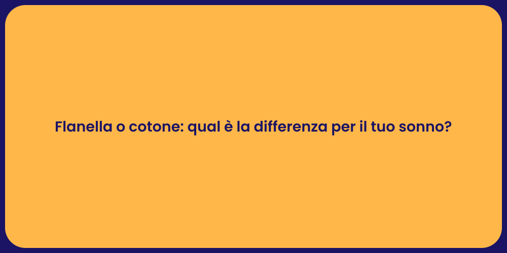 Flanella o cotone: qual è la differenza per il tuo sonno?