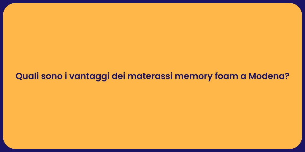 Quali sono i vantaggi dei materassi memory foam a Modena?