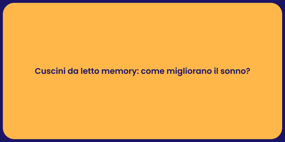 Cuscini da letto memory: come migliorano il sonno?