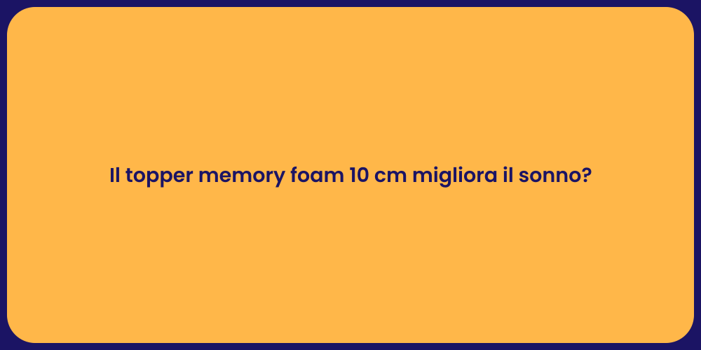 Il topper memory foam 10 cm migliora il sonno?