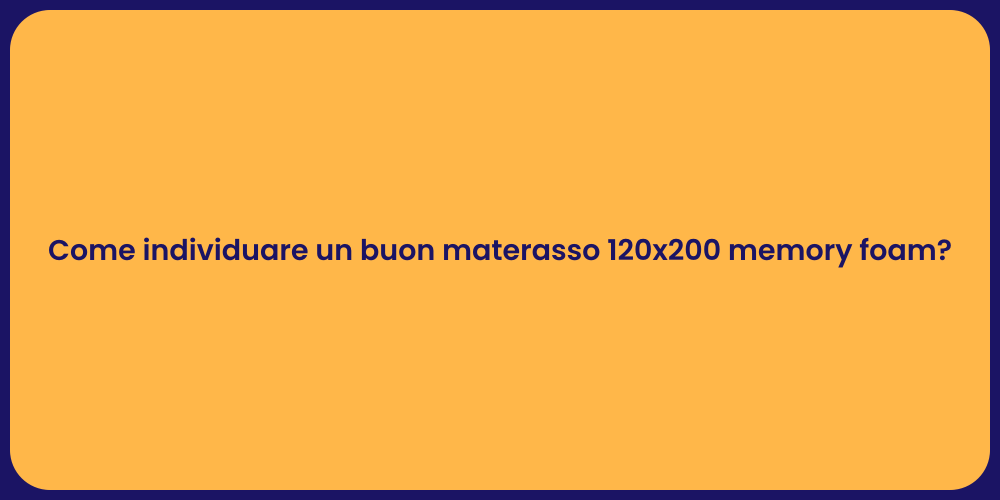Come individuare un buon materasso 120x200 memory foam?