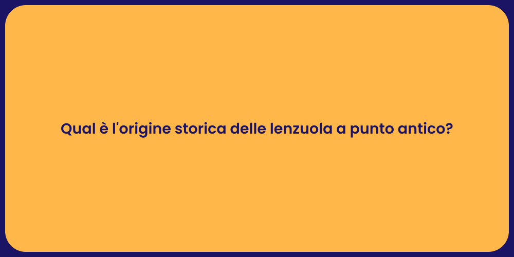 Qual è l'origine storica delle lenzuola a punto antico?