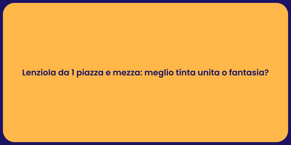 Lenziola da 1 piazza e mezza: meglio tinta unita o fantasia?