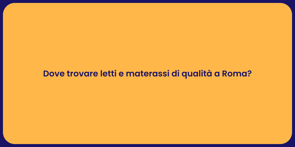 Dove trovare letti e materassi di qualità a Roma?