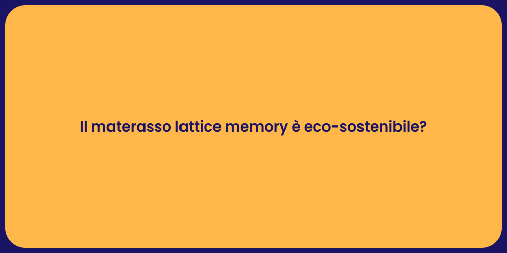Il materasso lattice memory è eco-sostenibile?