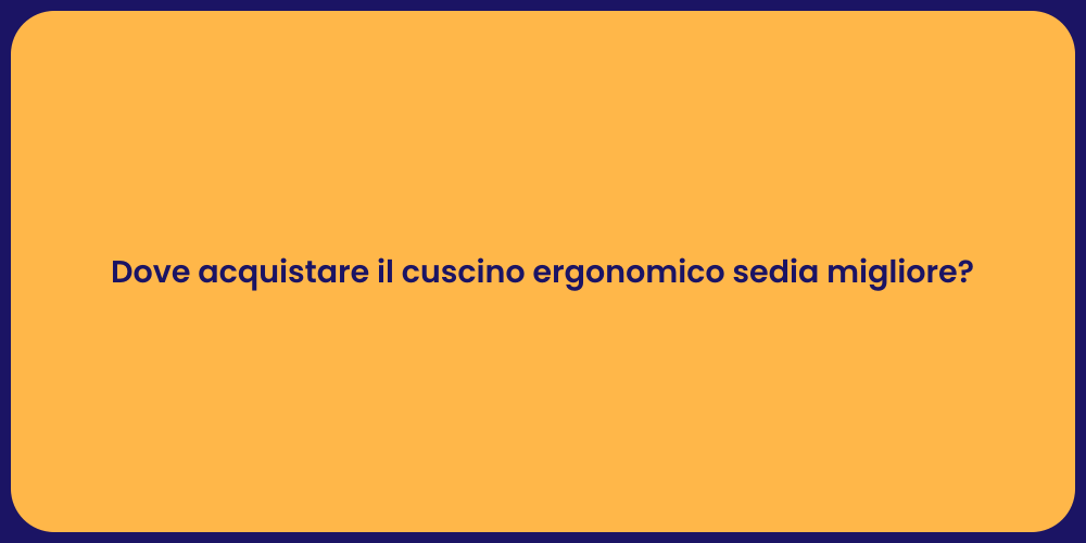 Dove acquistare il cuscino ergonomico sedia migliore?