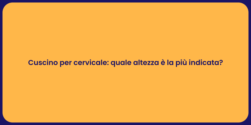 Cuscino per cervicale: quale altezza è la più indicata?