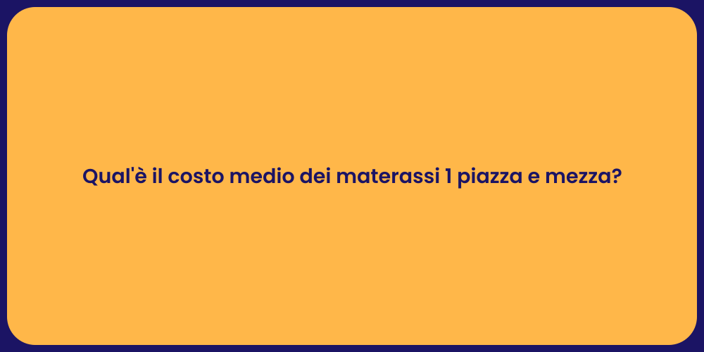 Qual'è il costo medio dei materassi 1 piazza e mezza?