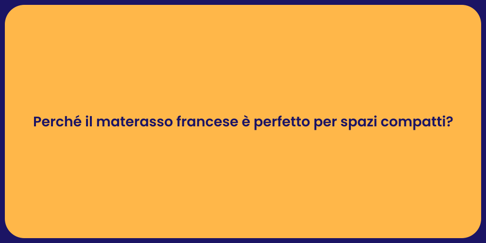 Perché il materasso francese è perfetto per spazi compatti?