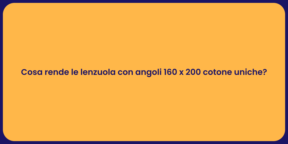 Cosa rende le lenzuola con angoli 160 x 200 cotone uniche?