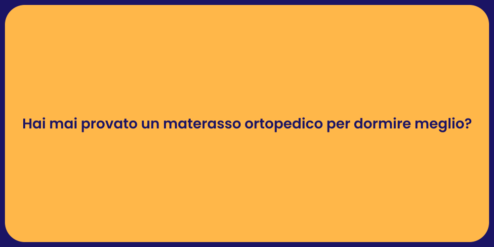 Hai mai provato un materasso ortopedico per dormire meglio?